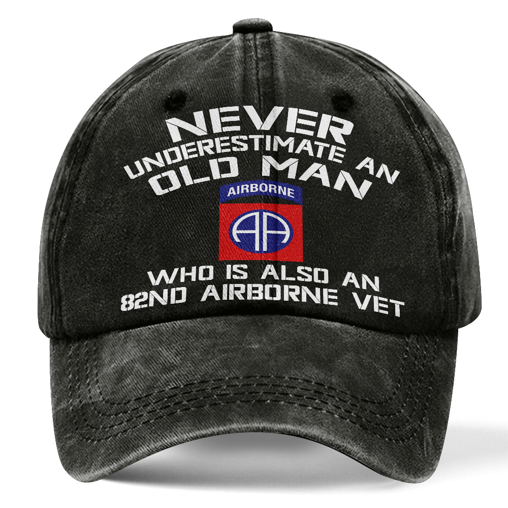 Never Underestimate An Old Man Who Is Also An 82nd Airborne Washed Cap