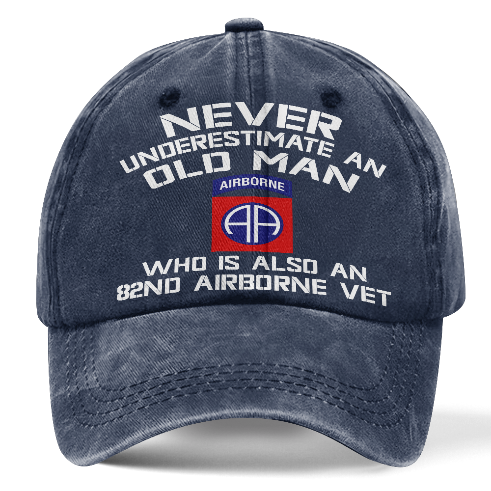 Never Underestimate An Old Man Who Is Also An 82nd Airborne Washed Cap