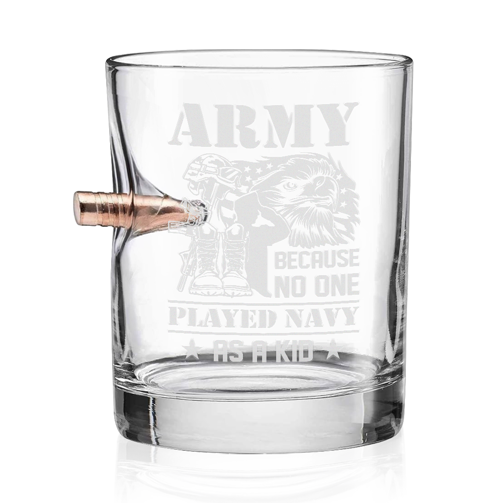 Army Because No One Played Navy As A Kid Bullet Whiskey Glass