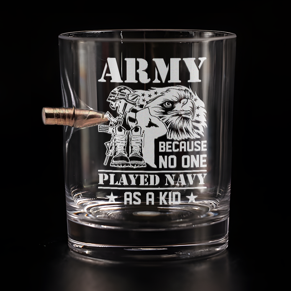 Army Because No One Played Navy As A Kid Bullet Whiskey Glass