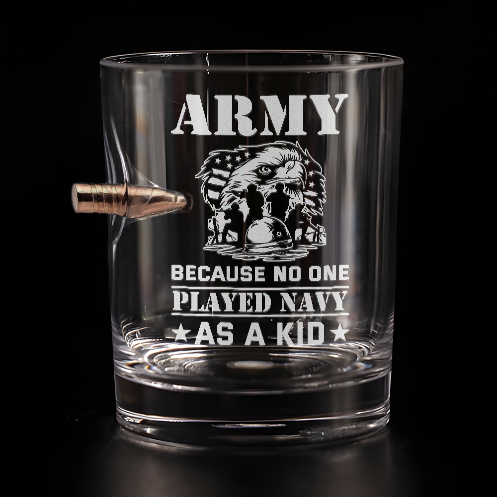 Army Because No One Played Navy As A Kid Bullet Whiskey Glass