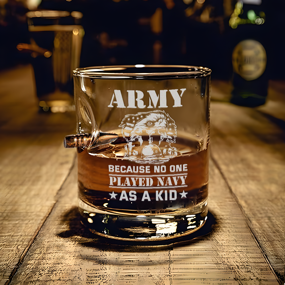 Army Because No One Played Navy As A Kid Bullet Whiskey Glass