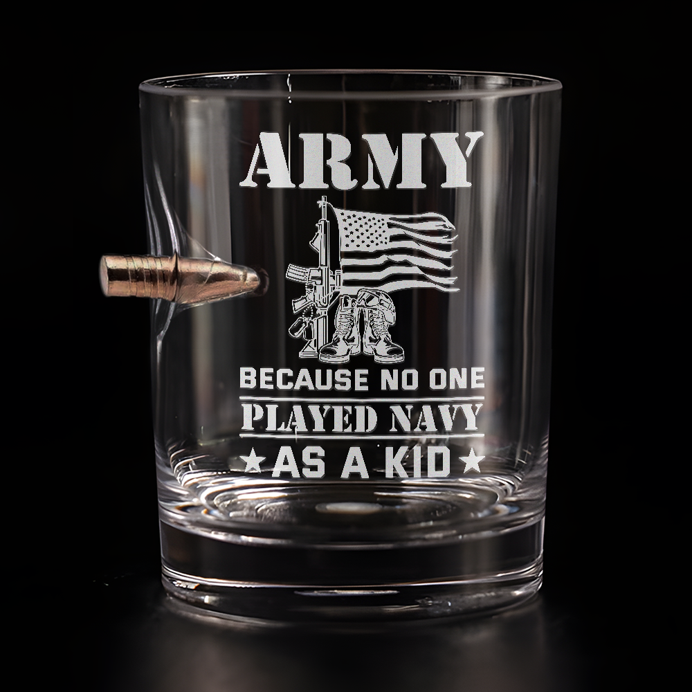 Army Because No One Played Navy As A Kid Bullet Whiskey Glass