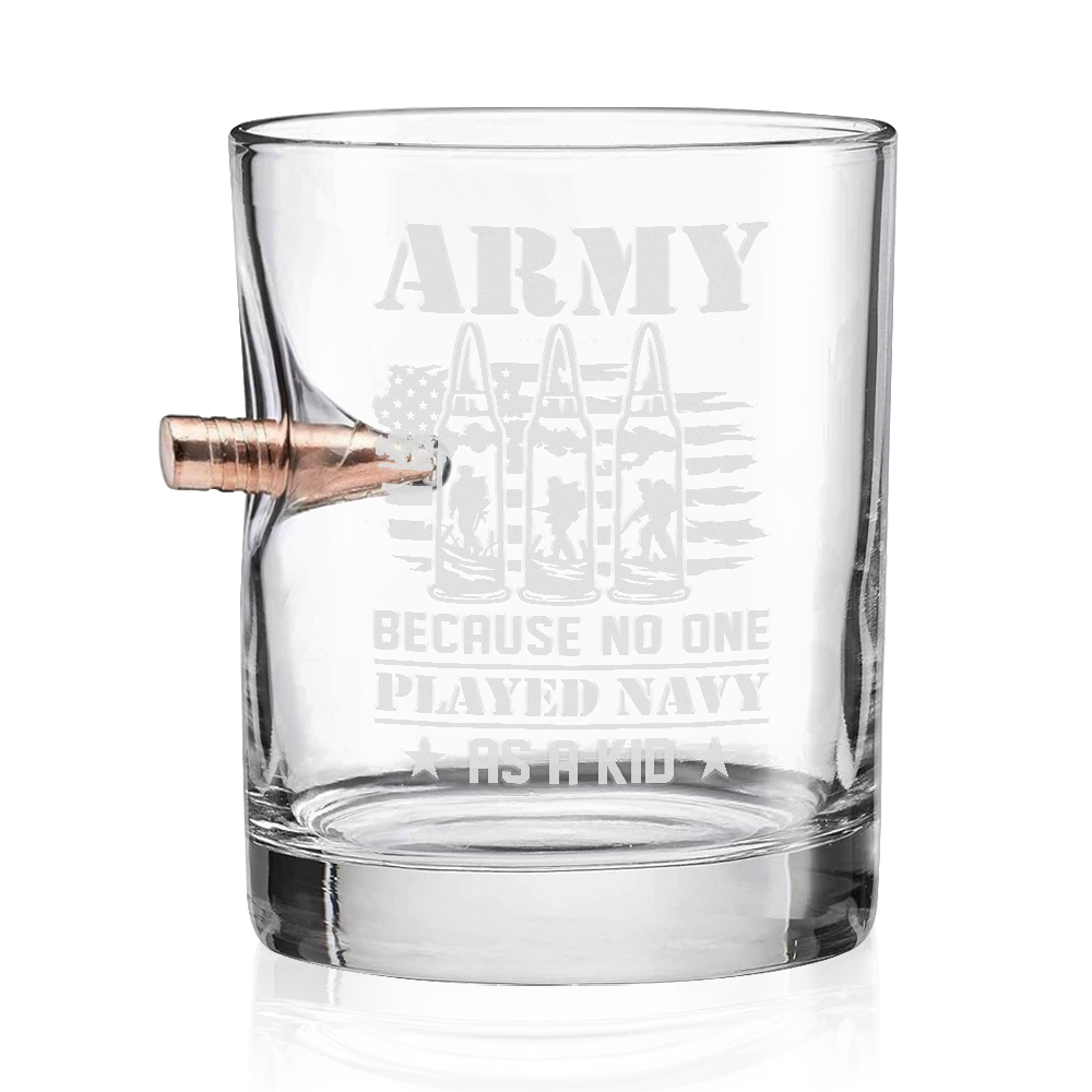 Army Because No One Played Navy As A Kid Bullet Whiskey Glass