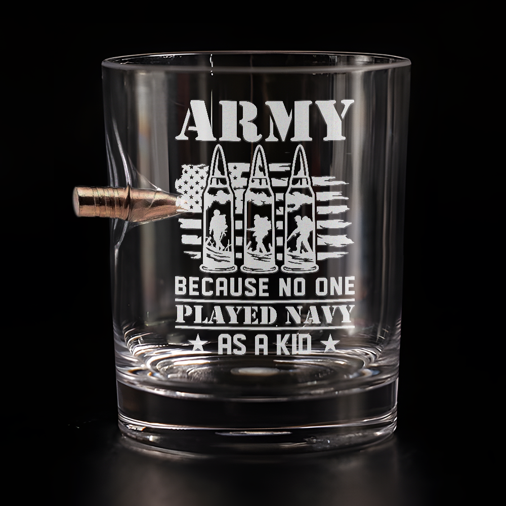 Army Because No One Played Navy As A Kid Bullet Whiskey Glass