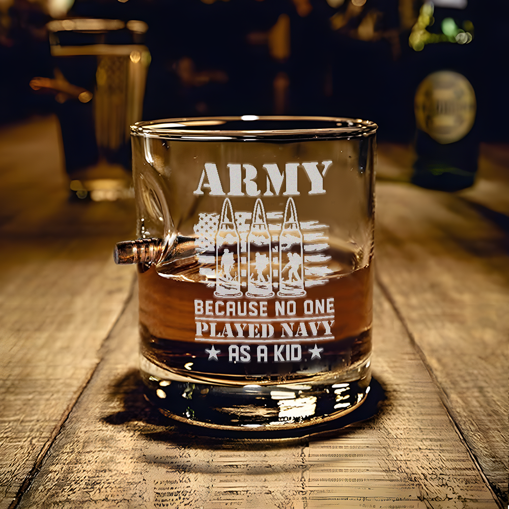 Army Because No One Played Navy As A Kid Bullet Whiskey Glass