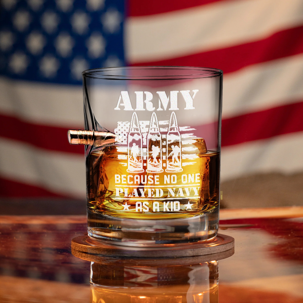 Army Because No One Played Navy As A Kid Bullet Whiskey Glass