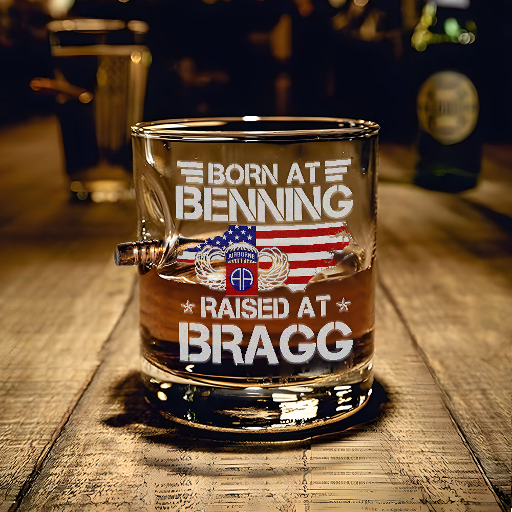 Born At Benning Raised At Bragg Bullet Whiskey Glass