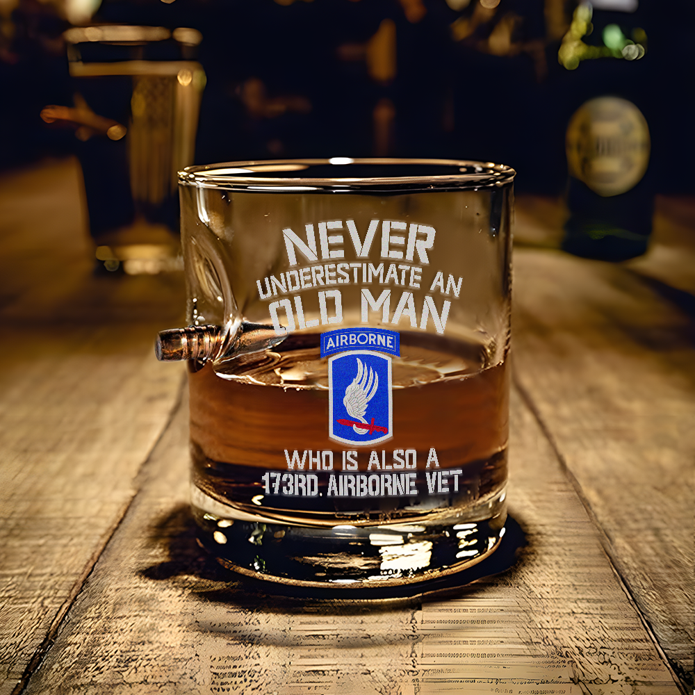 Never Underestimate An Old Man Who Is Also A 173rd Airborne Vet Bullet Whiskey Glass
