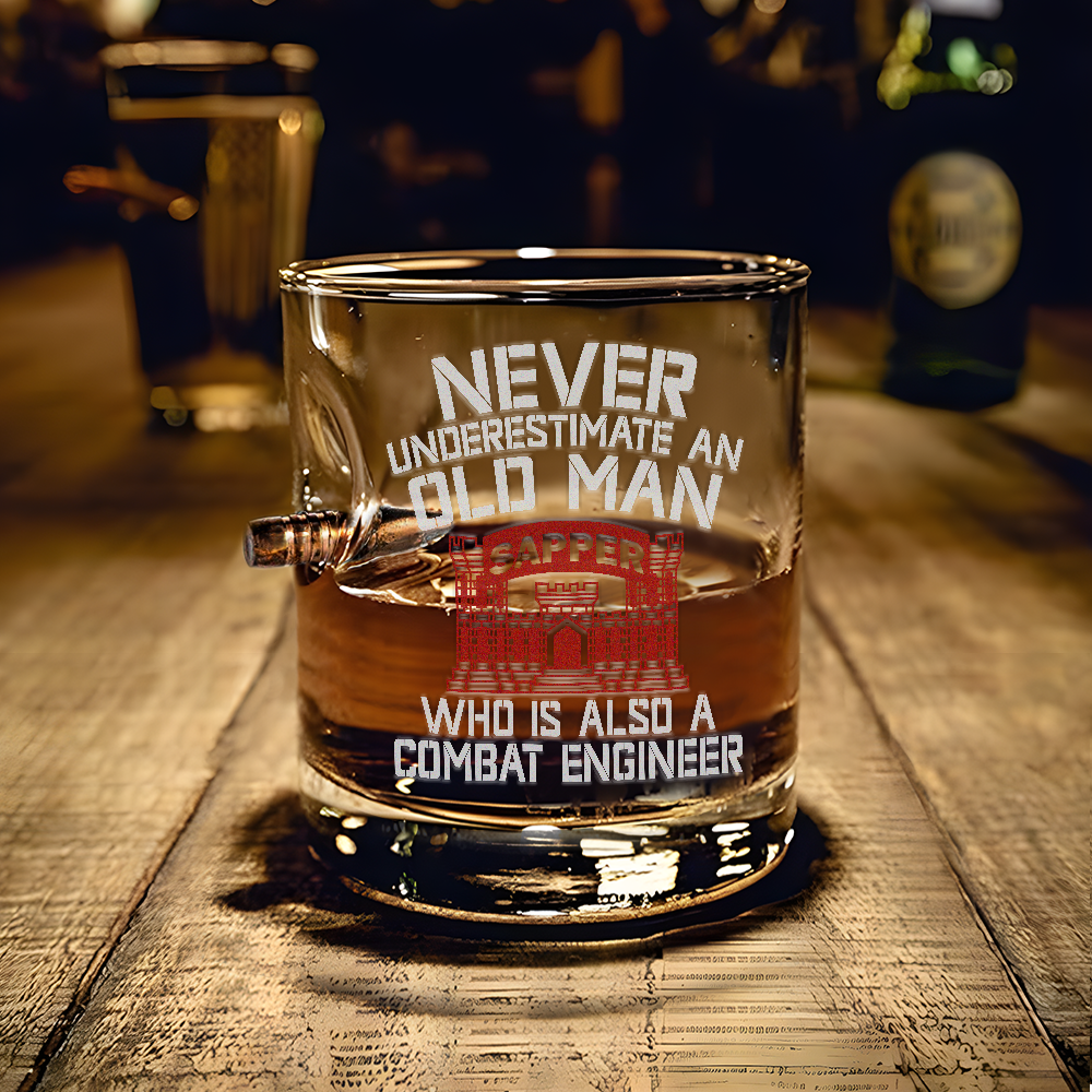 Never Underestimate An Old Man Who Is Also A Combat Engineer Bullet Whiskey Glass