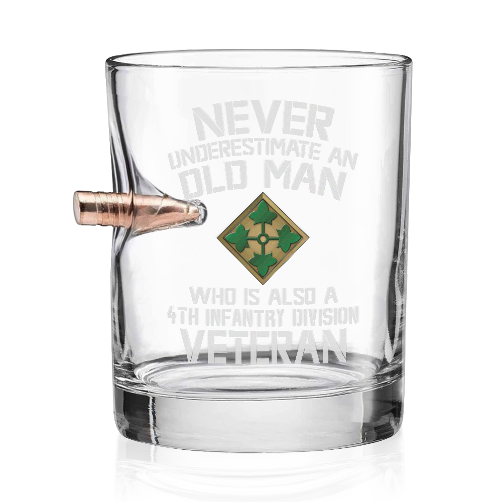 Never Underestimate An Old Man Who Is Also A 4th Infantry Division Veteran Bullet Whiskey Glass