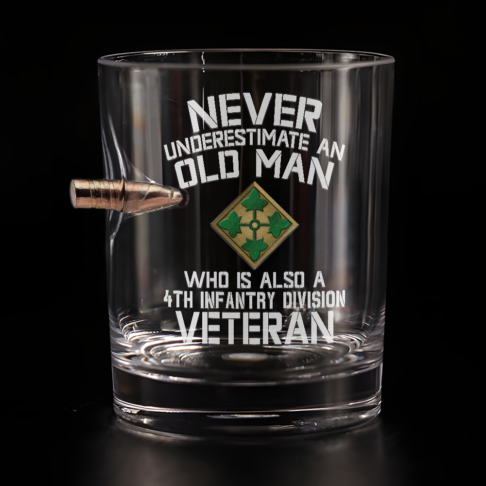 Never Underestimate An Old Man Who Is Also A 4th Infantry Division Veteran Bullet Whiskey Glass