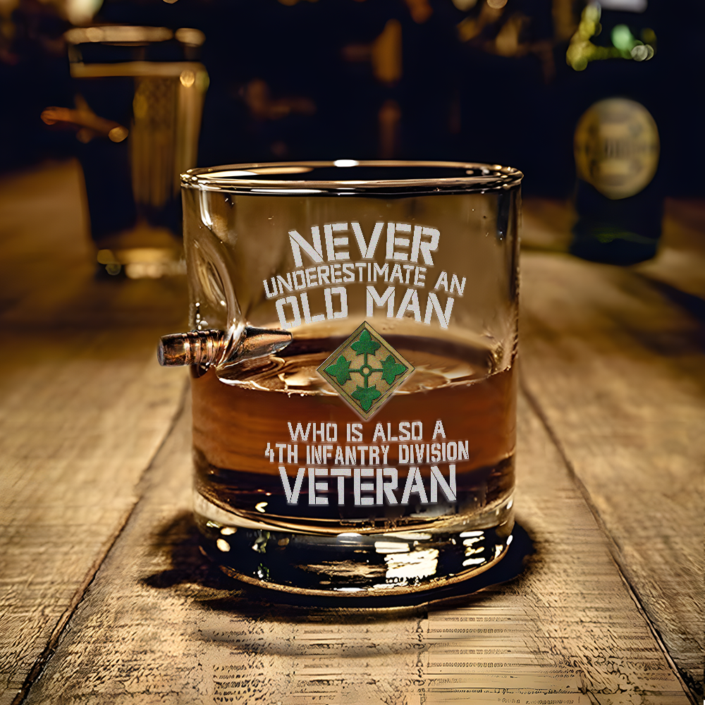 Never Underestimate An Old Man Who Is Also A 4th Infantry Division Veteran Bullet Whiskey Glass