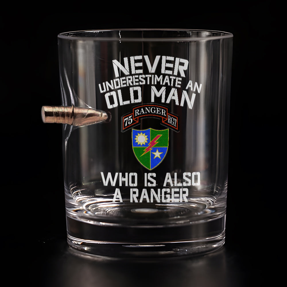 Never Underestimate An Old Man Who Is Also A Ranger Bullet Whiskey Glass