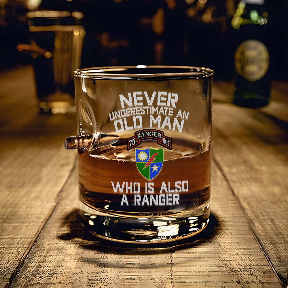 Never Underestimate An Old Man Who Is Also A Ranger Bullet Whiskey Glass