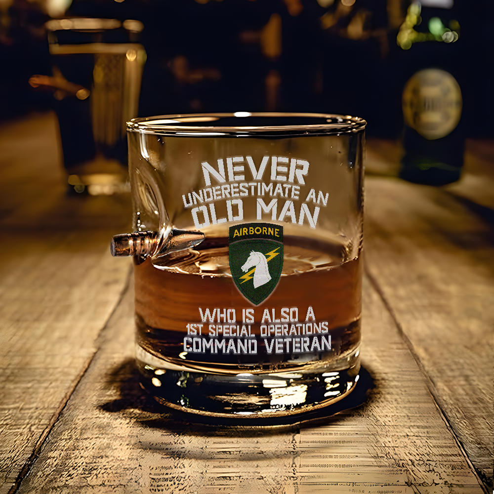 Never Underestimate An Old Man Who Is Also A 1st Special Operations Command Veteran Bullet Whiskey Glass