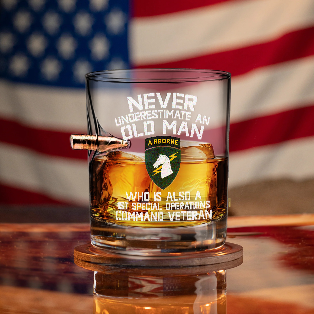 Never Underestimate An Old Man Who Is Also A 1st Special Operations Command Veteran Bullet Whiskey Glass
