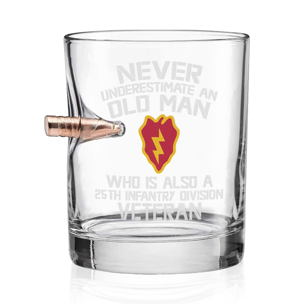 Never Underestimate An Old Man Who Is Also A 25th Infantry Division Veteran Bullet Whiskey Glass