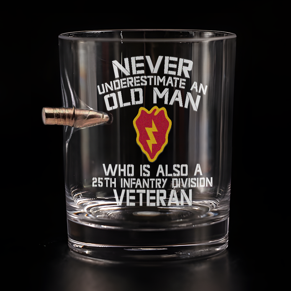 Never Underestimate An Old Man Who Is Also A 25th Infantry Division Veteran Bullet Whiskey Glass