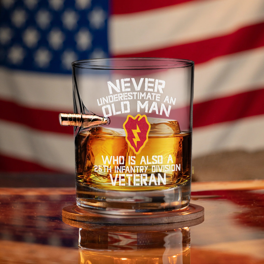 Never Underestimate An Old Man Who Is Also A 25th Infantry Division Veteran Bullet Whiskey Glass