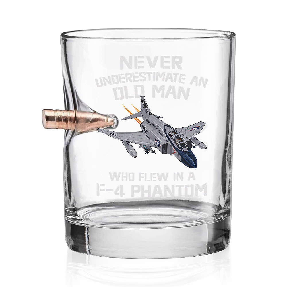 Never Underestimate An Old Man Who Flew In A F-4 Phantom Bullet Whiskey Glass