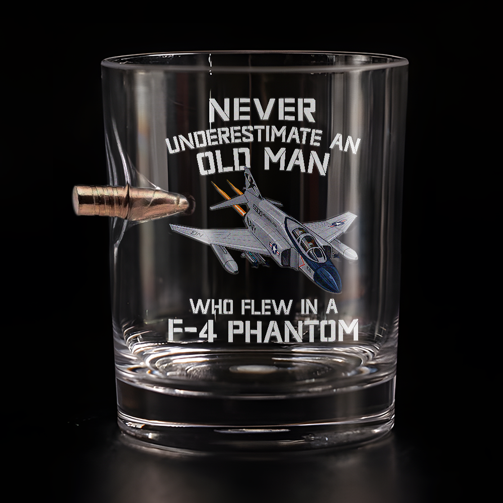 Never Underestimate An Old Man Who Flew In A F-4 Phantom Bullet Whiskey Glass