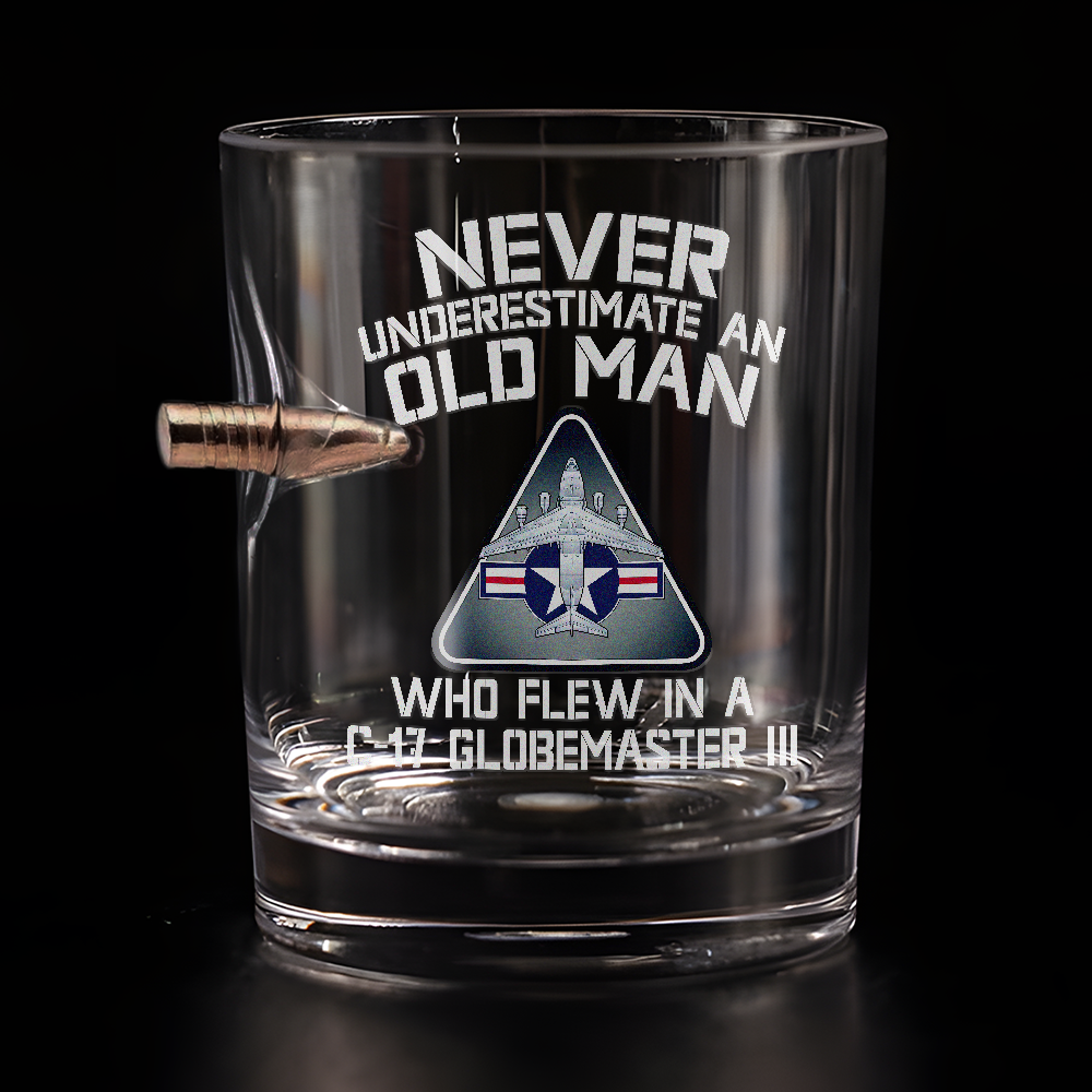Never Underestimate An Old Man Who Flew In A C-17 Globemaster III Bullet Whiskey Glass