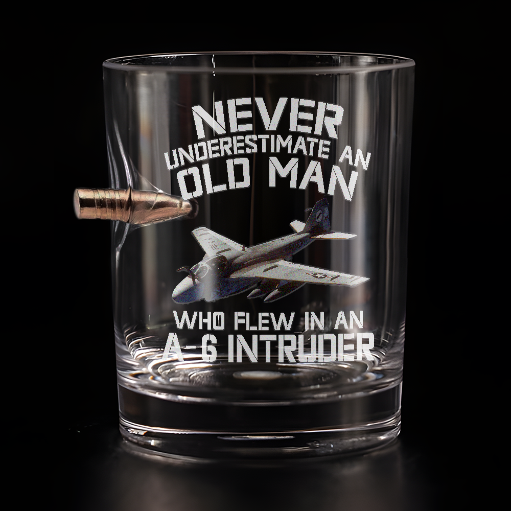 Never Underestimate An Old Man Who Flew In An A-6 Intruder Bullet Whiskey Glass