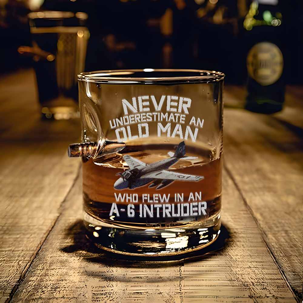 Never Underestimate An Old Man Who Flew In An A-6 Intruder Bullet Whiskey Glass