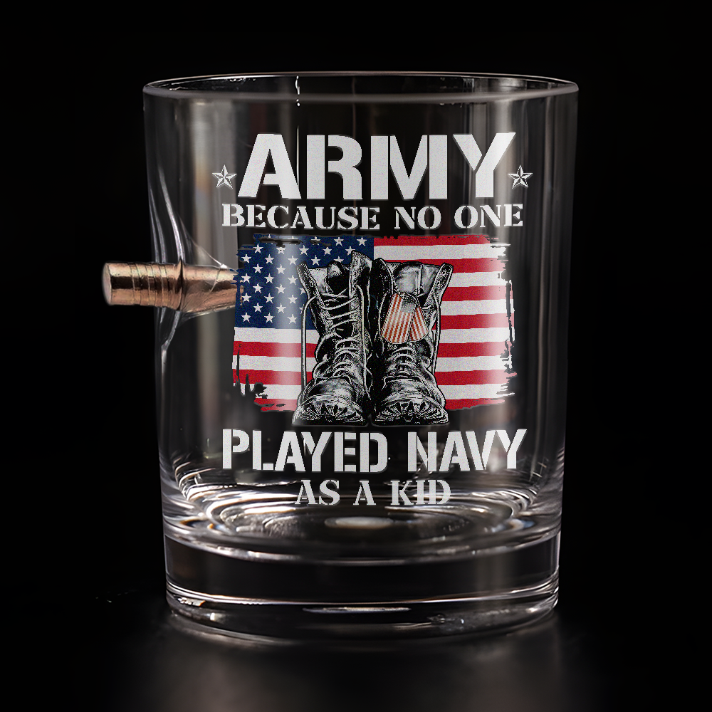Army Because No One Played Navy As A Kid Bullet Whiskey Glass