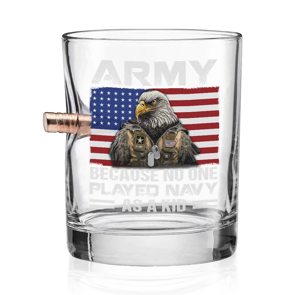 Army Because No One Played Navy As A Kid Bullet Whiskey Glass