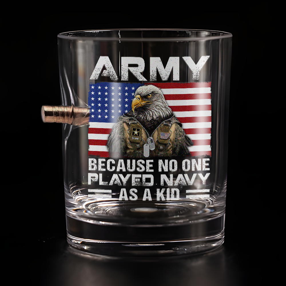 Army Because No One Played Navy As A Kid Bullet Whiskey Glass