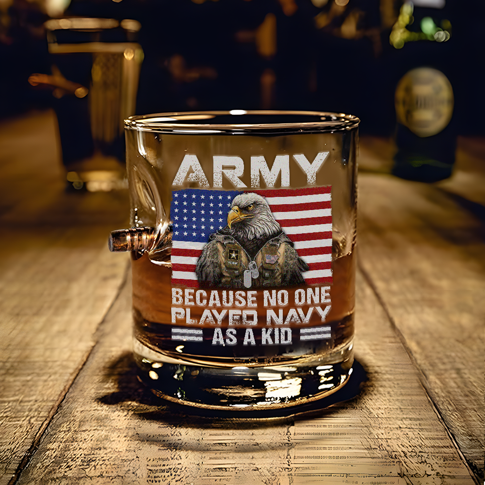 Army Because No One Played Navy As A Kid Bullet Whiskey Glass