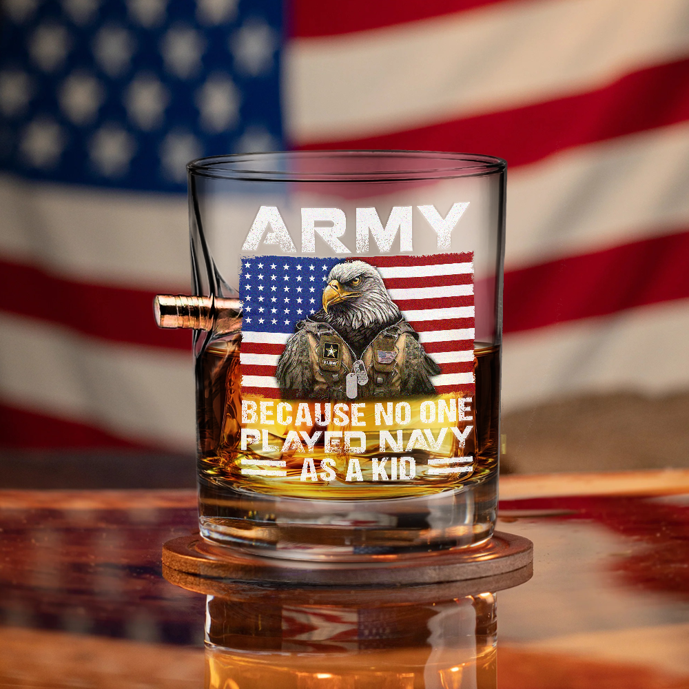 Army Because No One Played Navy As A Kid Bullet Whiskey Glass