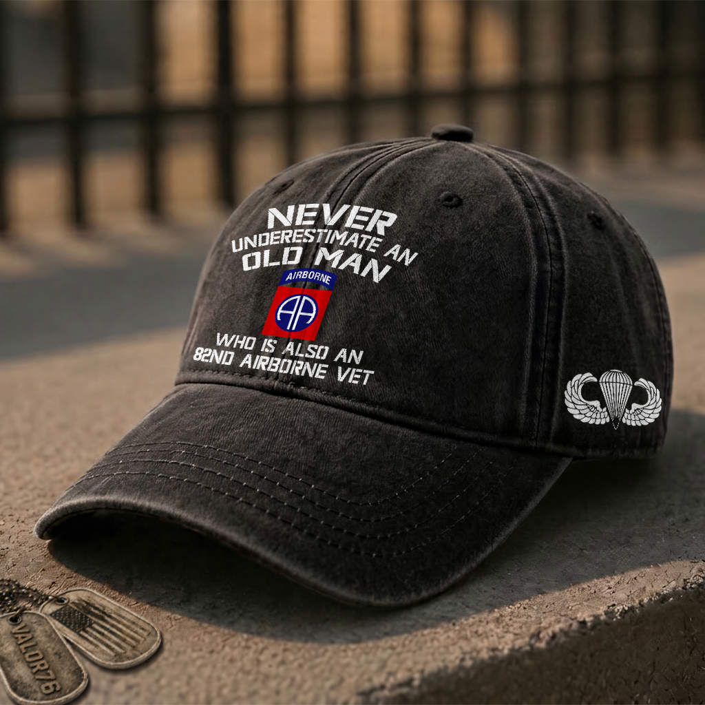Never Underestimate An Old Man Who Is Also An 82nd Airborne Washed Cap