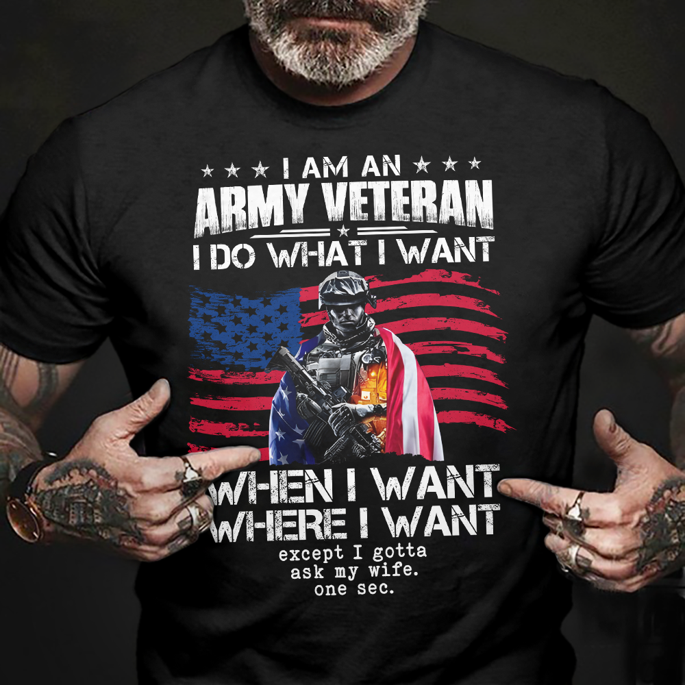 I Am An Army Veteran I Do What I Want - Classic T-Shirt