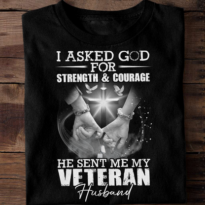 I Asked God For Strength & Courage - Veteran's Wife Classic T-Shirt