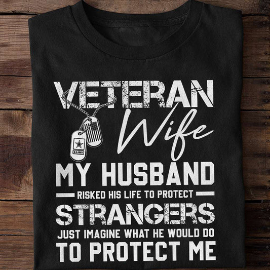 Veteran's Wife My Husband Has Risked His Life To Protect Strangers Classic T-Shirt