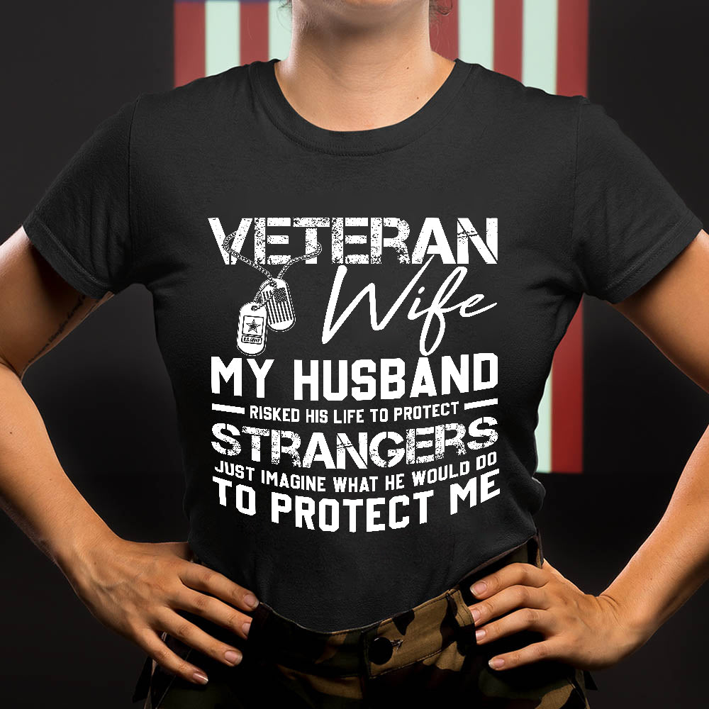 Veteran's Wife My Husband Has Risked His Life To Protect Strangers Classic T-Shirt