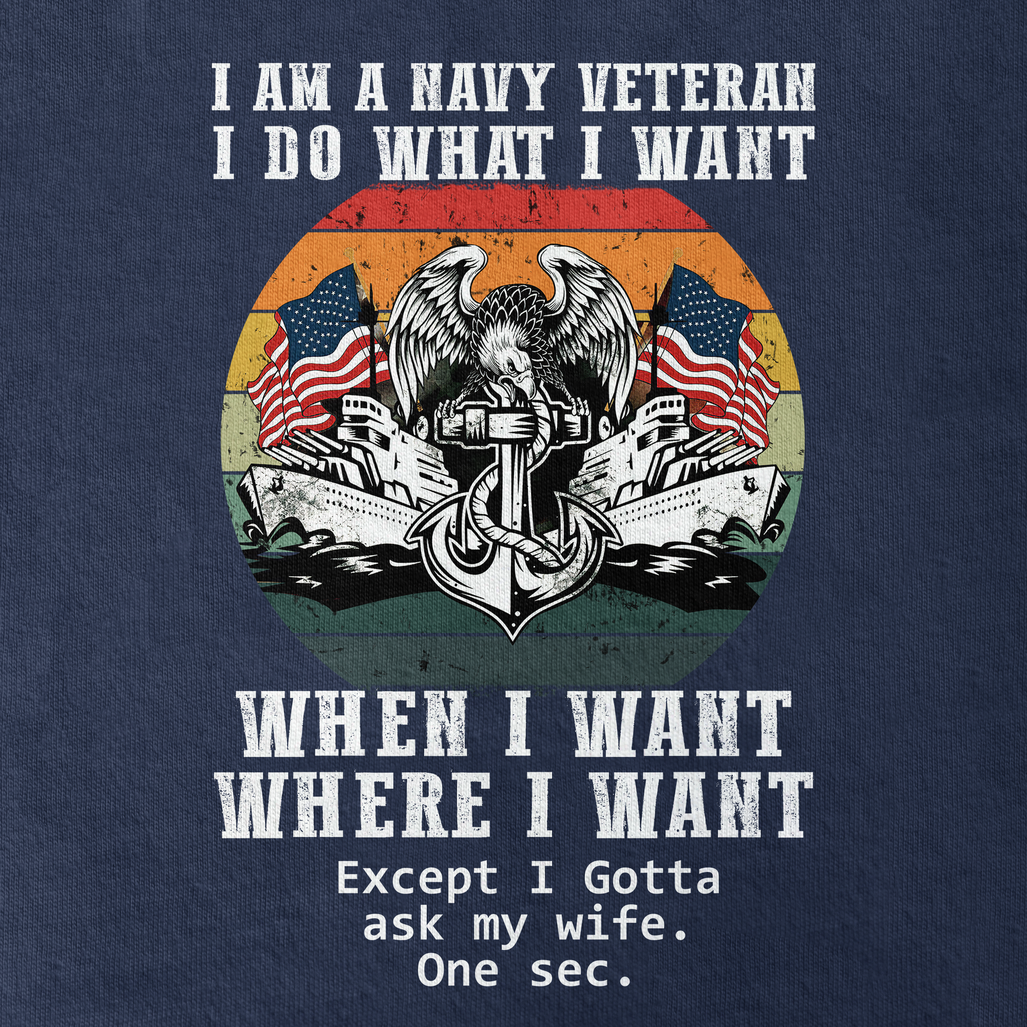 Navy Veteran Do What I Want Classic T-Shirt