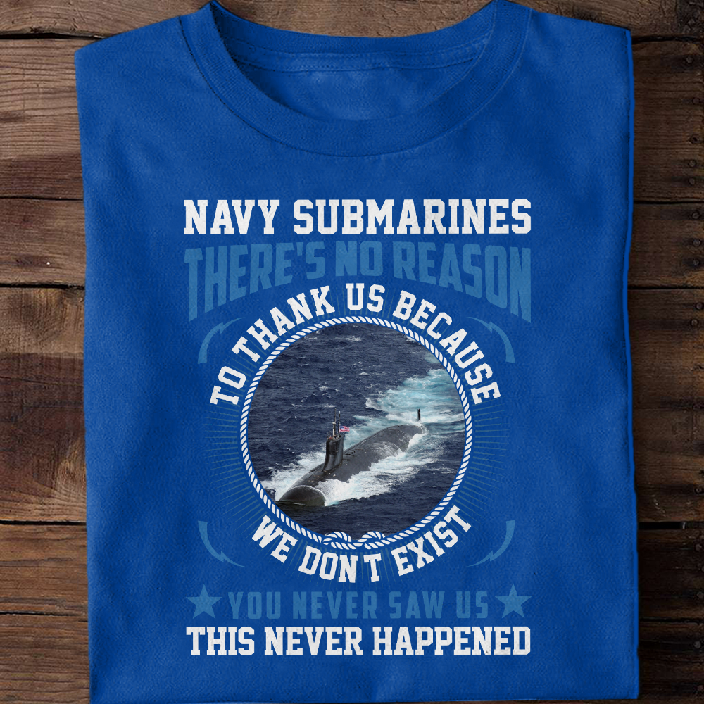 Navy Submarines There' s No Reason To Thank Us Classic T-Shirt