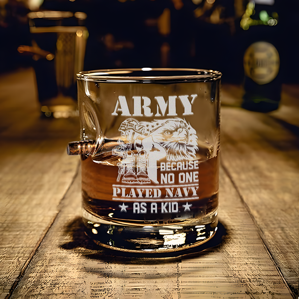 Army Because No One Played Navy As A Kid Bullet Whiskey Glass