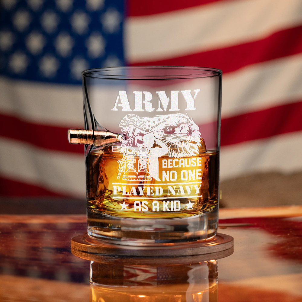 Army Because No One Played Navy As A Kid Bullet Whiskey Glass