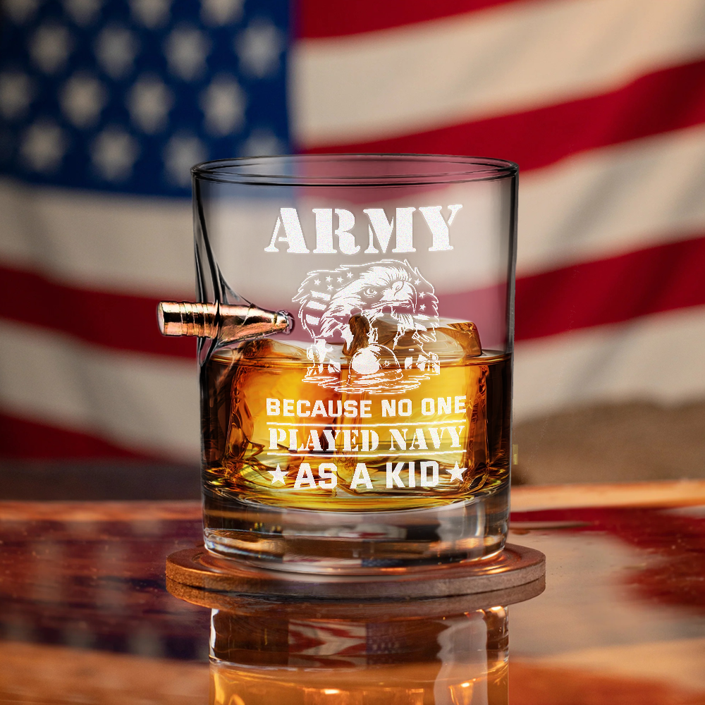Army Because No One Played Navy As A Kid Bullet Whiskey Glass