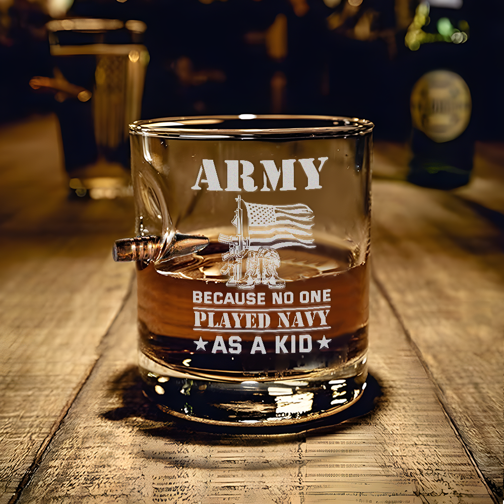 Army Because No One Played Navy As A Kid Bullet Whiskey Glass