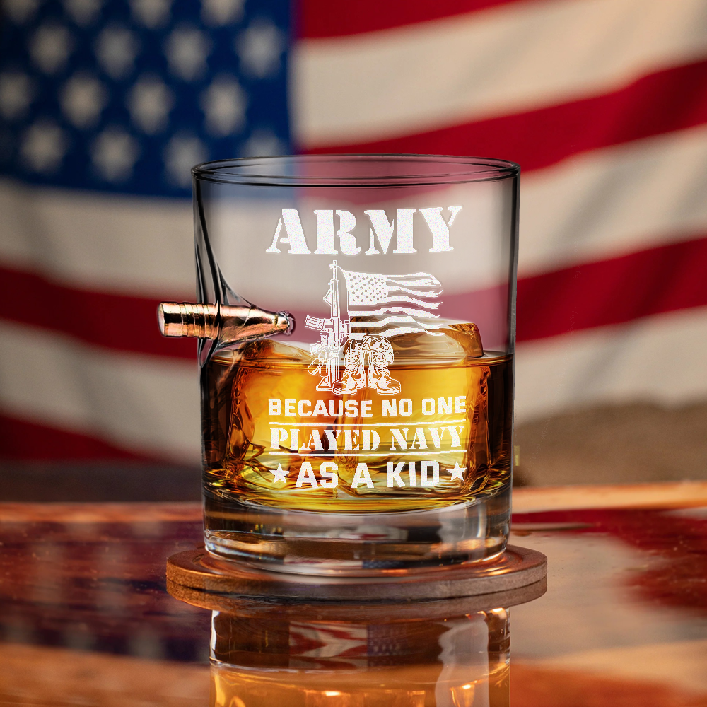 Army Because No One Played Navy As A Kid Bullet Whiskey Glass
