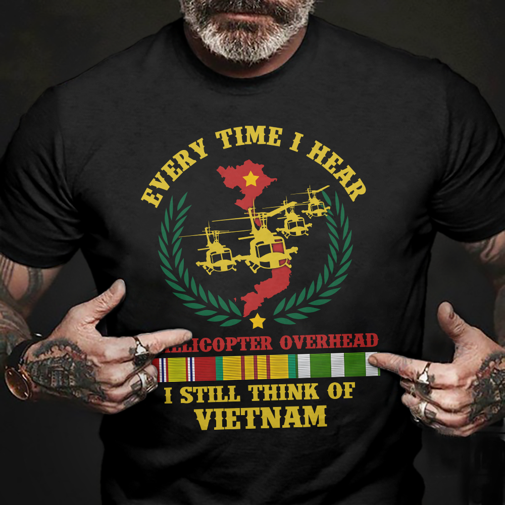 Every time I Hear A Helicopter Overhead I Think Of Vietnam Classic T-Shirt