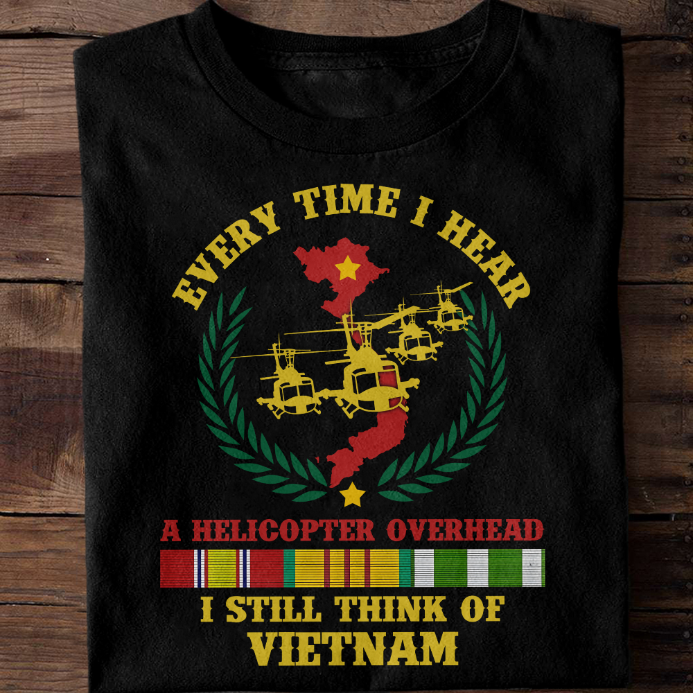 Every time I Hear A Helicopter Overhead I Think Of Vietnam Classic T-Shirt