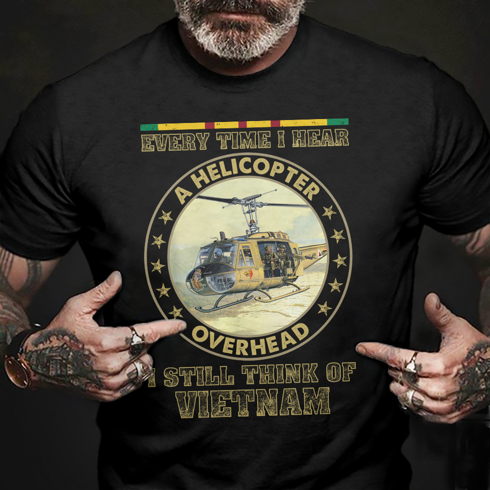 Every time I Hear A Helicopter Overhead Vietnam Veteran Classic T-Shirt