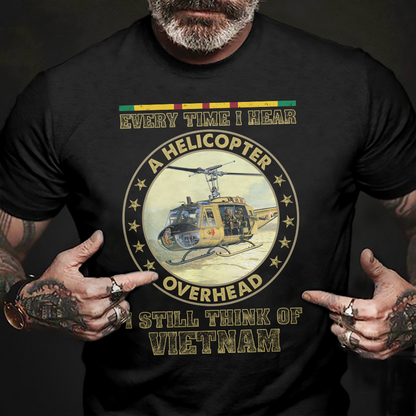 Every time I Hear A Helicopter Overhead I Think Of Vietnam Classic T-Shirt